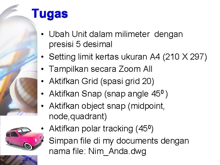 Tugas • Ubah Unit dalam milimeter dengan presisi 5 desimal • Setting limit kertas