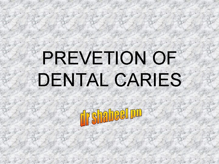 PREVETION OF DENTAL CARIES 