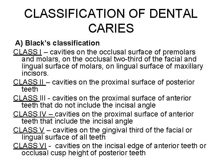 CLASSIFICATION OF DENTAL CARIES A) Black’s classification CLASS I – cavities on the occlusal