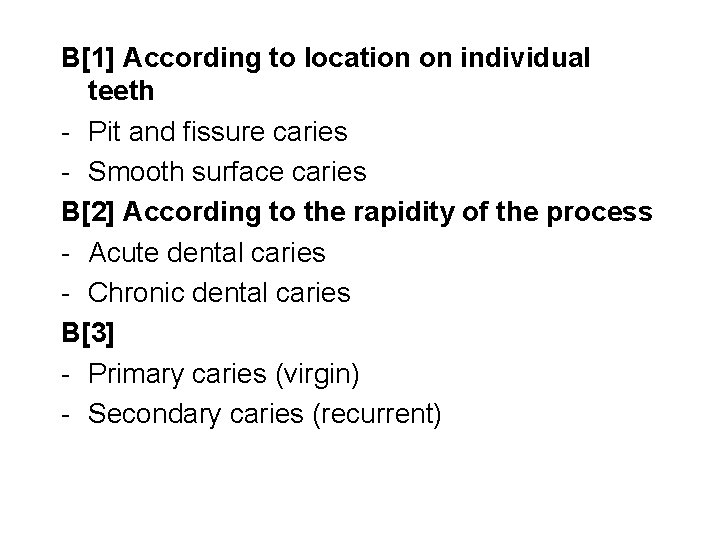 B[1] According to location on individual teeth - Pit and fissure caries - Smooth