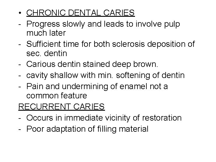  • CHRONIC DENTAL CARIES - Progress slowly and leads to involve pulp much