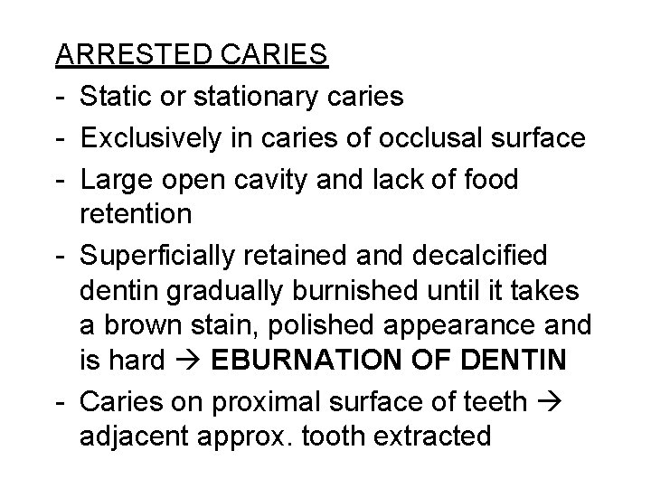 ARRESTED CARIES - Static or stationary caries - Exclusively in caries of occlusal surface