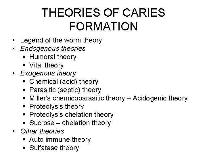 THEORIES OF CARIES FORMATION • Legend of the worm theory • Endogenous theories §