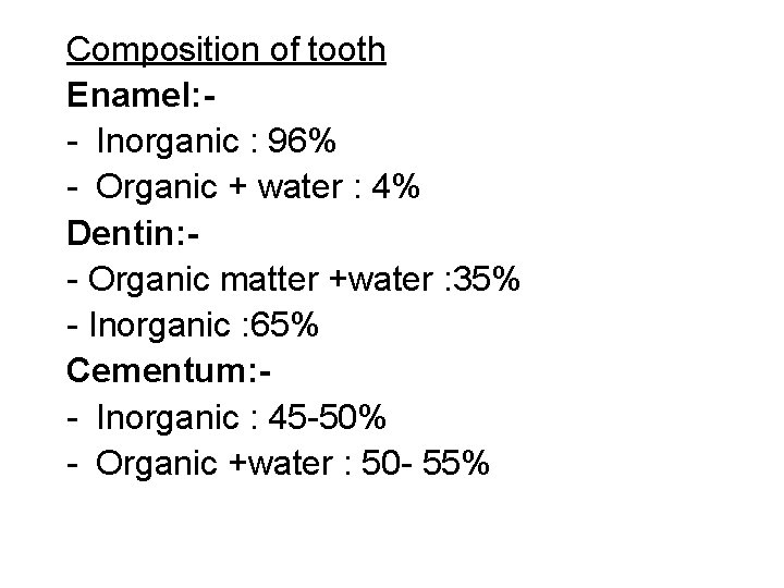 Composition of tooth Enamel: - Inorganic : 96% - Organic + water : 4%