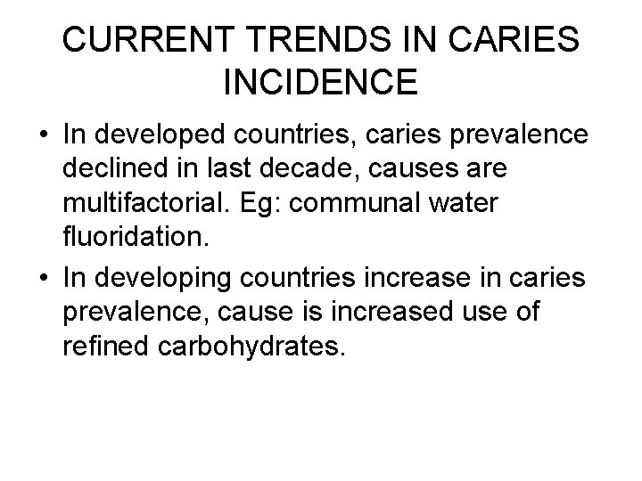 CURRENT TRENDS IN CARIES INCIDENCE • In developed countries, caries prevalence declined in last