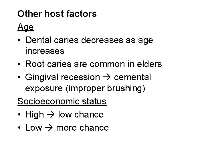 Other host factors Age • Dental caries decreases as age increases • Root caries