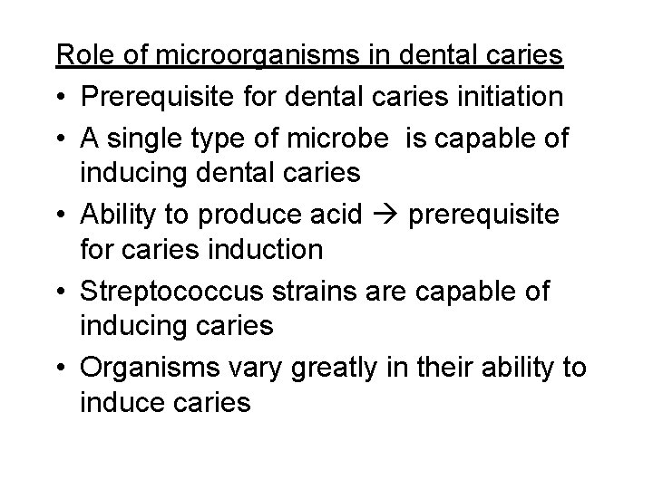 Role of microorganisms in dental caries • Prerequisite for dental caries initiation • A