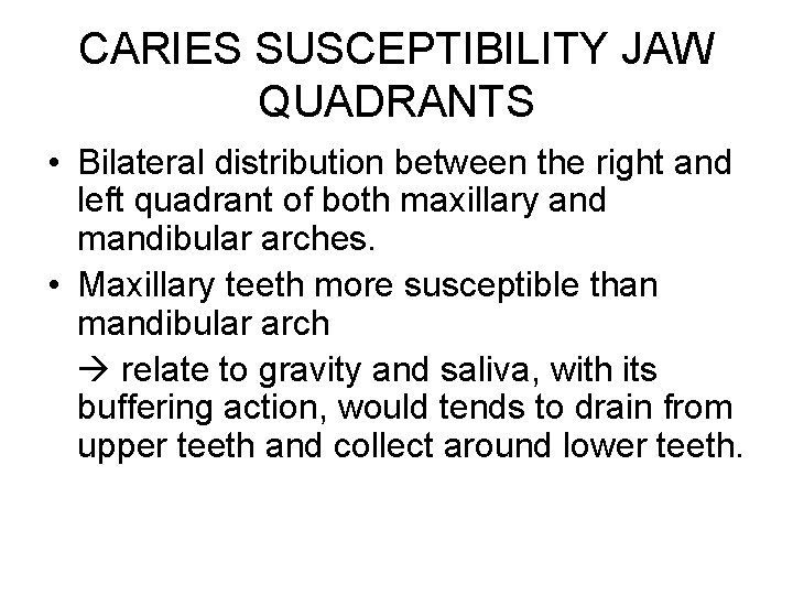 CARIES SUSCEPTIBILITY JAW QUADRANTS • Bilateral distribution between the right and left quadrant of