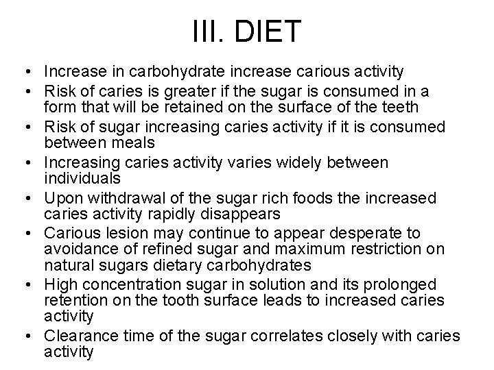 III. DIET • Increase in carbohydrate increase carious activity • Risk of caries is