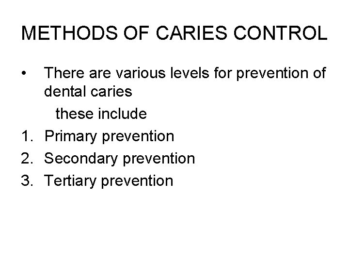 METHODS OF CARIES CONTROL • There are various levels for prevention of dental caries
