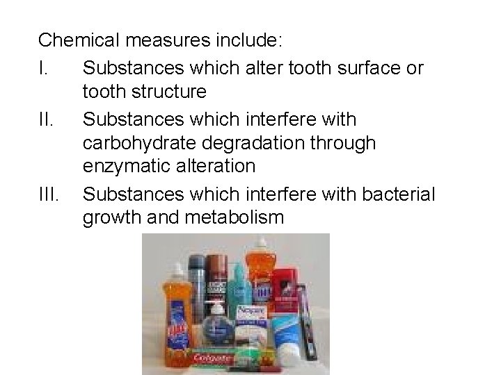 Chemical measures include: I. Substances which alter tooth surface or tooth structure II. Substances