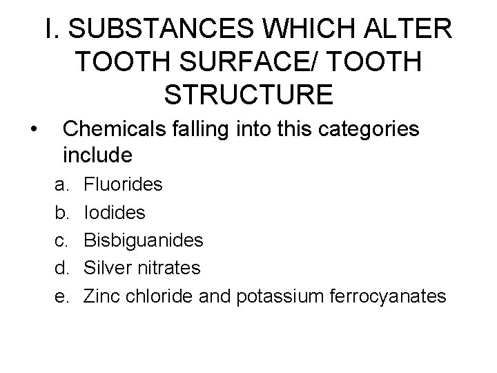 I. SUBSTANCES WHICH ALTER TOOTH SURFACE/ TOOTH STRUCTURE • Chemicals falling into this categories