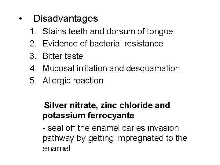  • Disadvantages 1. 2. 3. 4. 5. Stains teeth and dorsum of tongue