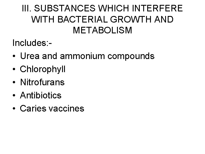 III. SUBSTANCES WHICH INTERFERE WITH BACTERIAL GROWTH AND METABOLISM Includes: • Urea and ammonium