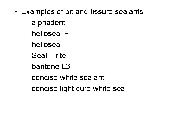  • Examples of pit and fissure sealants alphadent helioseal F helioseal Seal –