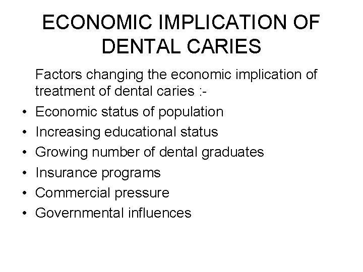 ECONOMIC IMPLICATION OF DENTAL CARIES • • • Factors changing the economic implication of