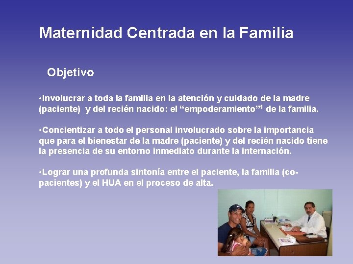 Maternidad Centrada en la Familia Objetivo • Involucrar a toda la familia en la