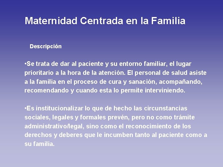 Maternidad Centrada en la Familia Descripción • Se trata de dar al paciente y