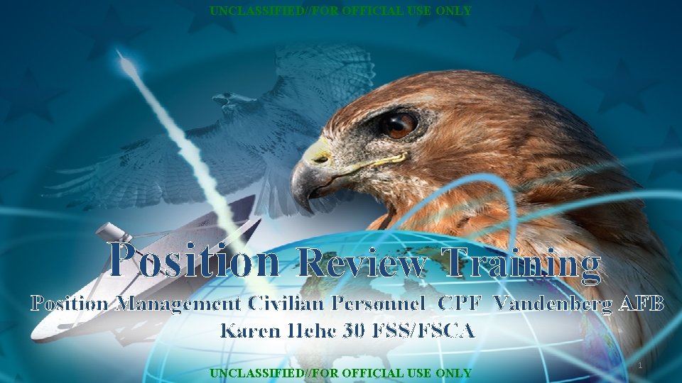 UNCLASSIFIED//FOR OFFICIAL USE ONLY Position Review Training Position Management Civilian Personnel CPF Vandenberg AFB
