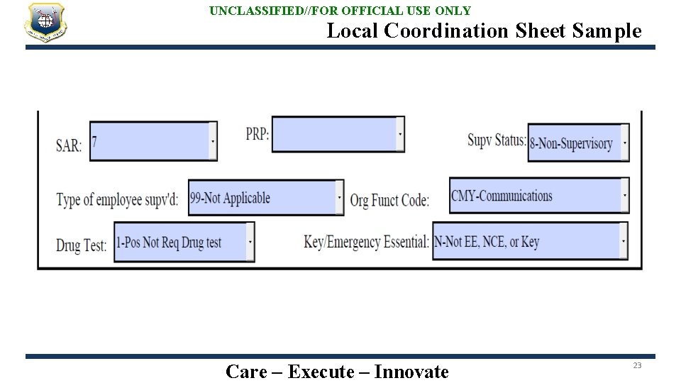 UNCLASSIFIED//FOR OFFICIAL USE ONLY Local Coordination Sheet Sample Care – Execute – Innovate 23