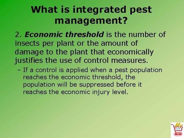 What is integrated pest management? 2. Economic threshold is the number of insects per