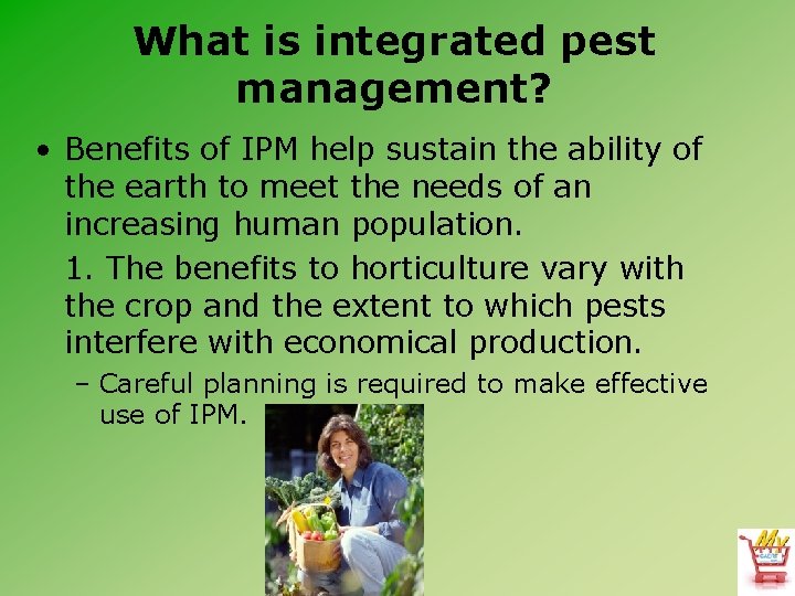 What is integrated pest management? • Benefits of IPM help sustain the ability of