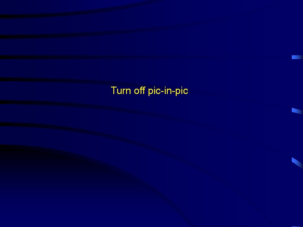 Turn off pic-in-pic 