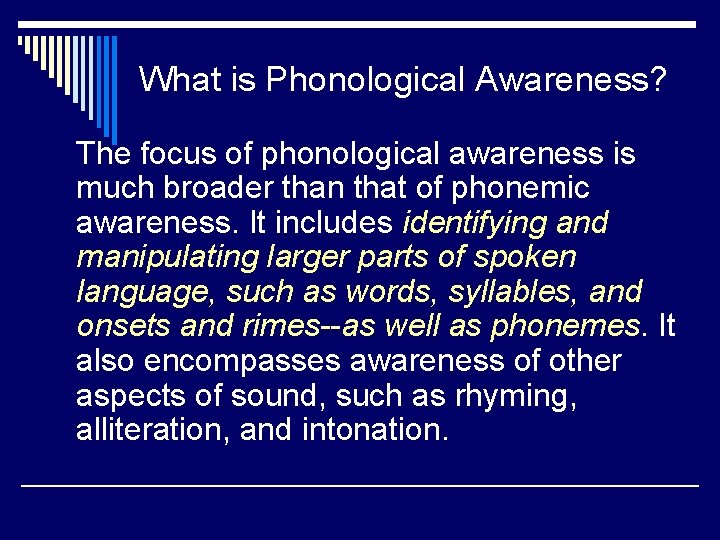 What is Phonological Awareness? The focus of phonological awareness is much broader than that