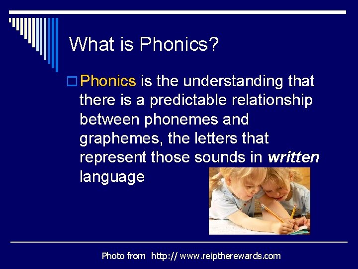 What is Phonics? o Phonics is the understanding that there is a predictable relationship
