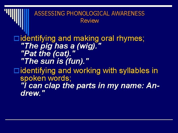 ASSESSING PHONOLOGICAL AWARENESS Review o identifying and making oral rhymes; "The pig has a