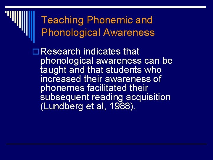 Teaching Phonemic and Phonological Awareness o Research indicates that phonological awareness can be taught