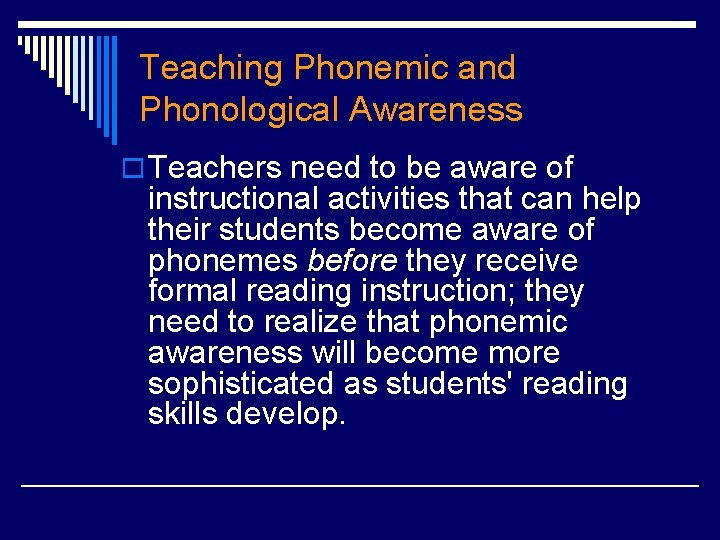 Teaching Phonemic and Phonological Awareness o Teachers need to be aware of instructional activities