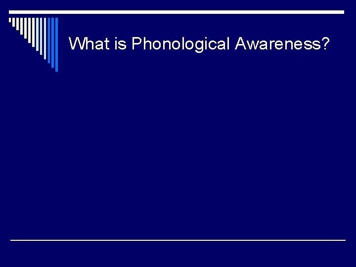 What is Phonological Awareness? 
