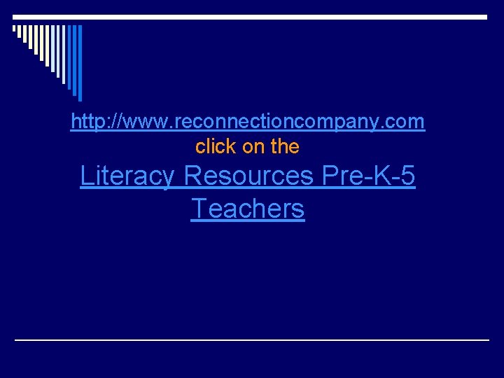 http: //www. reconnectioncompany. com click on the Literacy Resources Pre-K-5 Teachers 