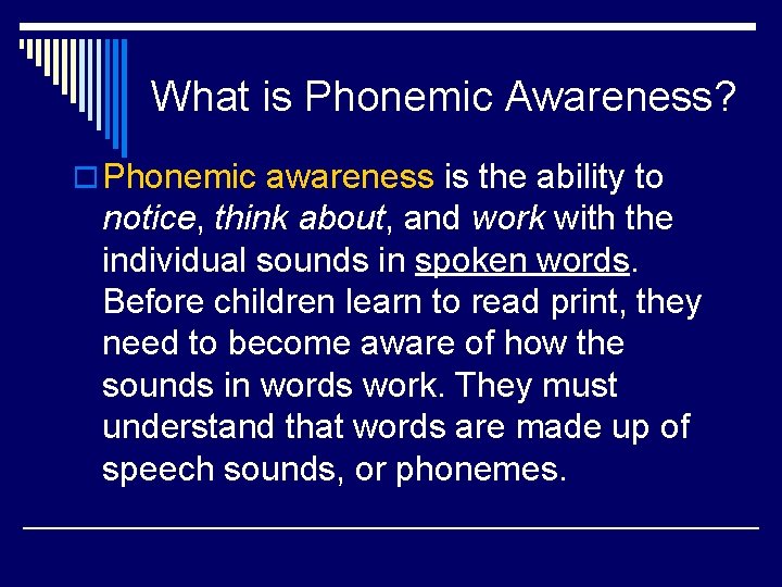 What is Phonemic Awareness? o Phonemic awareness is the ability to notice, think about,