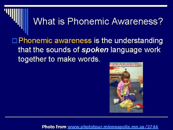 What is Phonemic Awareness? o Phonemic awareness is the understanding that the sounds of