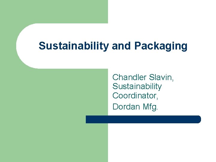 Sustainability and Packaging Chandler Slavin, Sustainability Coordinator, Dordan Mfg. 
