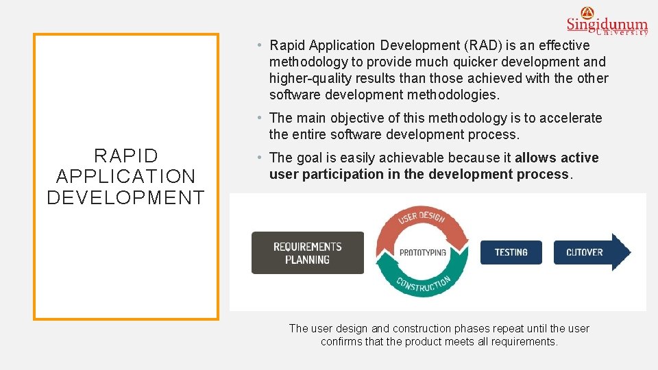  • Rapid Application Development (RAD) is an effective methodology to provide much quicker