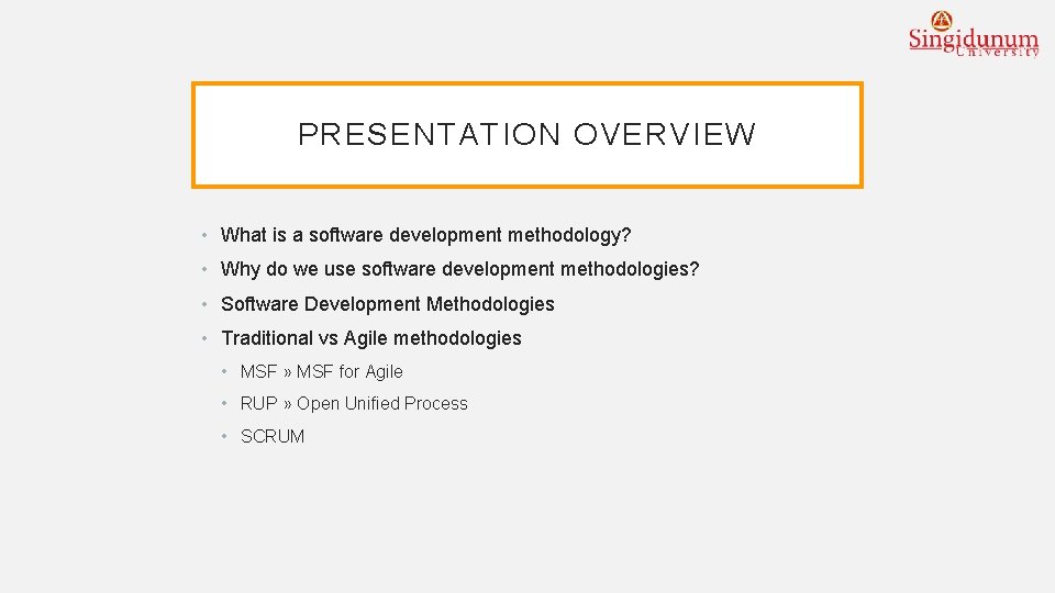 PRESENTATION OVERVIEW • What is a software development methodology? • Why do we use