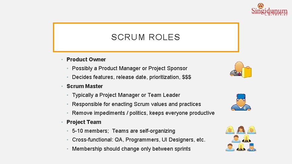 SCRUM ROLES • Product Owner • Possibly a Product Manager or Project Sponsor •