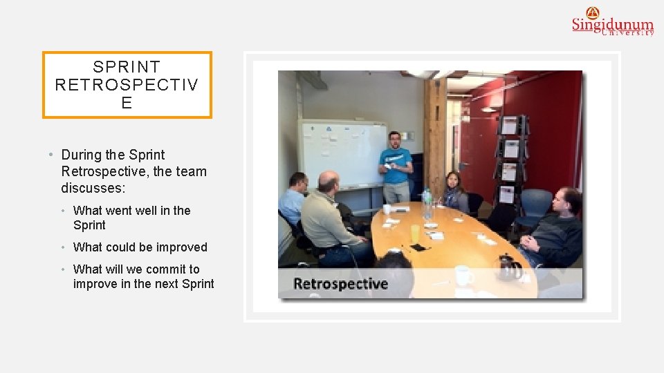 SPRINT RETROSPECTIV E • During the Sprint Retrospective, the team discusses: • What went