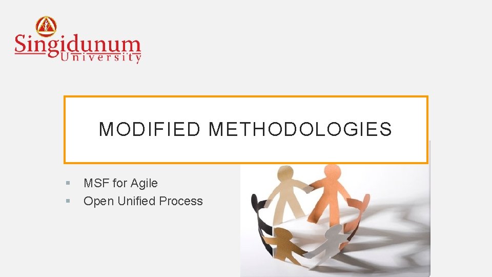 MODIFIED METHODOLOGIES § § MSF for Agile Open Unified Process 