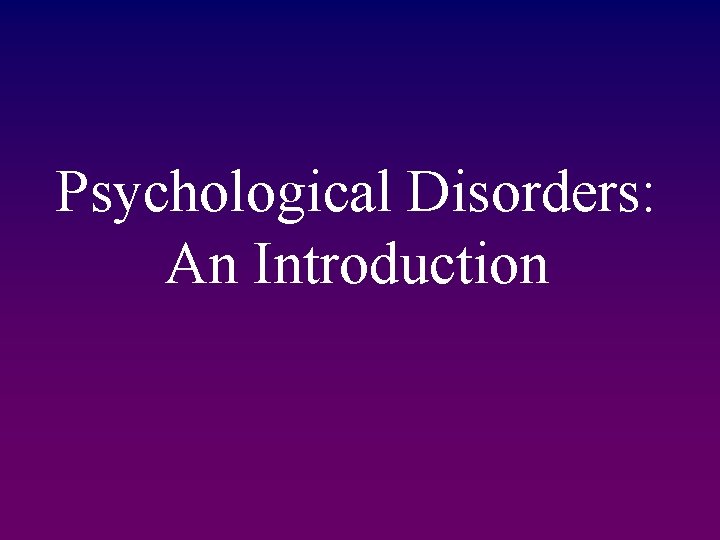 Psychological Disorders: An Introduction 