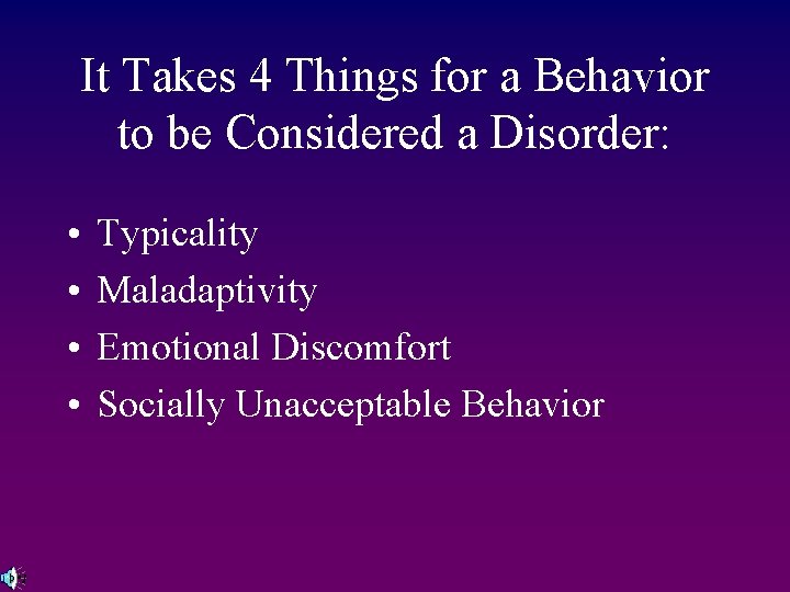 It Takes 4 Things for a Behavior to be Considered a Disorder: • •