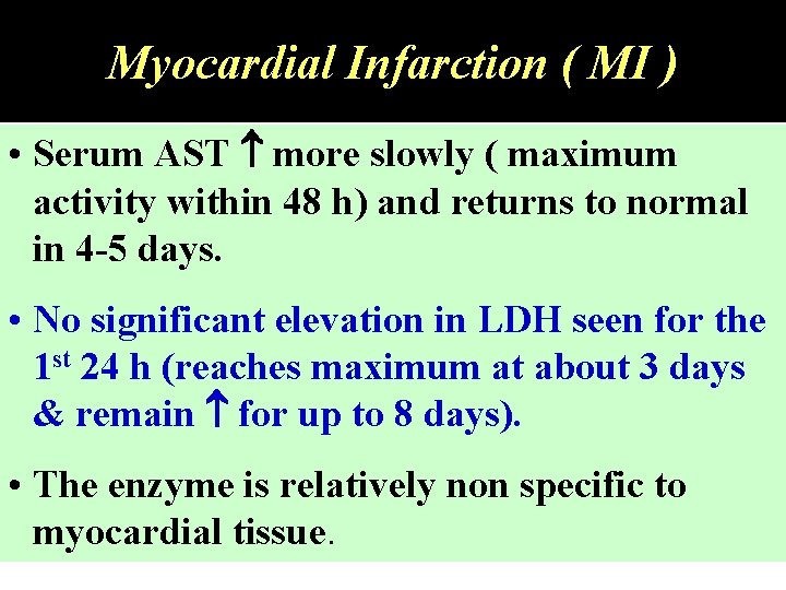 Myocardial Infarction ( MI ) • Serum AST more slowly ( maximum activity within