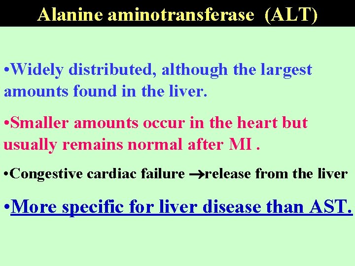 Alanine aminotransferase (ALT) • Widely distributed, although the largest amounts found in the liver.