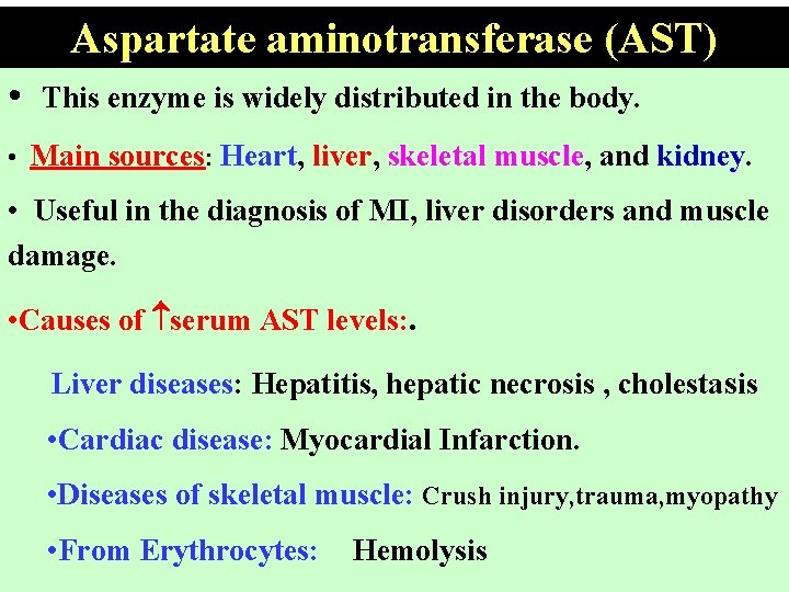 Aspartate aminotransferase (AST) • This enzyme is widely distributed in the body. • Main