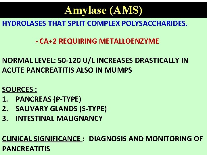 Amylase (AMS) HYDROLASES THAT SPLIT COMPLEX POLYSACCHARIDES. - CA+2 REQUIRING METALLOENZYME NORMAL LEVEL: 50