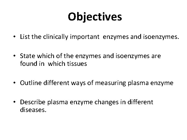 Objectives • List the clinically important enzymes and isoenzymes. • State which of the