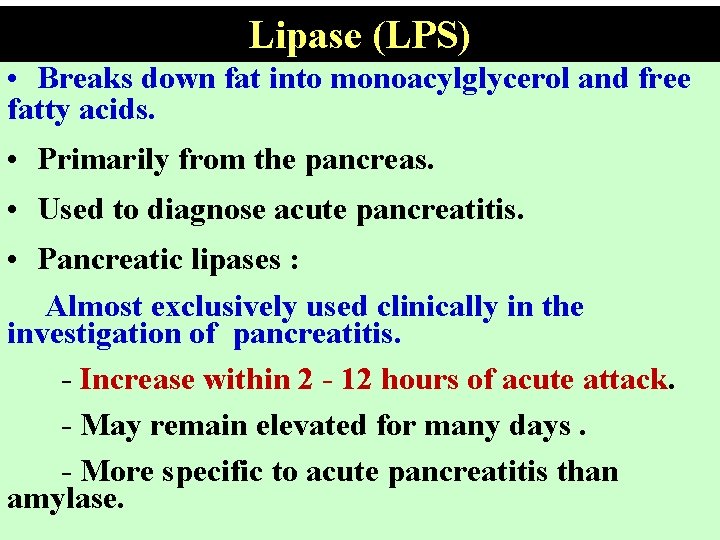 Lipase (LPS) • Breaks down fat into monoacylglycerol and free fatty acids. • Primarily